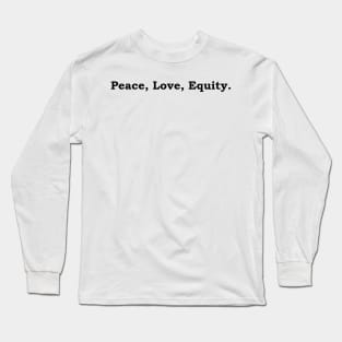 Peace, Love, Equity Long Sleeve T-Shirt